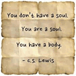 C S Lewis, you are a soul with a body quote