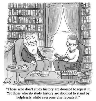 Witty caricature accepting that those who do not learn from history are doomed to repeat it but suggesting that those who do learn must submit to others repeating history